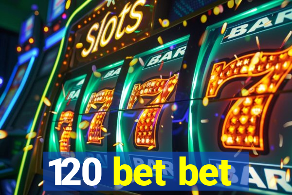 120 bet bet